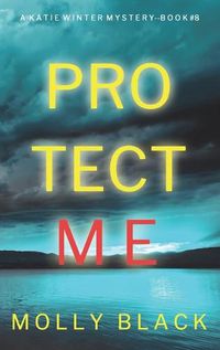 Cover image for Protect Me (A Katie Winter FBI Suspense Thriller-Book 8)