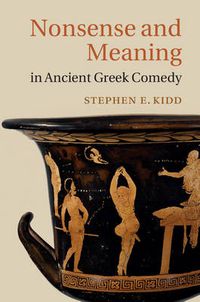 Cover image for Nonsense and Meaning in Ancient Greek Comedy