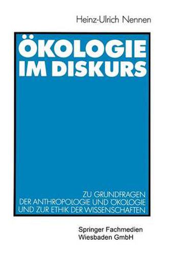 Cover image for OEkologie im Diskurs: Zu Grundfragen der Anthropologie und OEkologie und zur Ethik der Wissenschaften