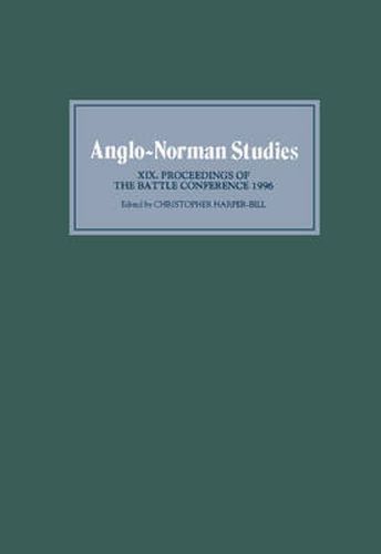 Anglo-Norman Studies XIX: Proceedings of the Battle Conference 1996