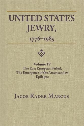 Cover image for United States Jewry, 1776-1985, Volume 4: The East European Period