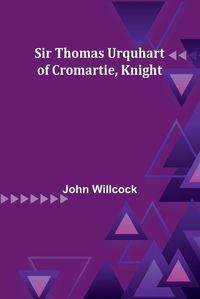 Cover image for Sir Thomas Urquhart of Cromartie, Knight