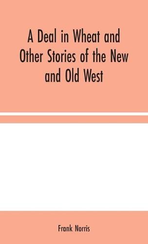 Cover image for A Deal in Wheat and Other Stories of the New and Old West