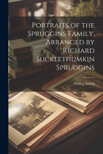 Cover image for Portraits of the Spruggins Family, Arranged by Richard Sucklethumkin Spruggins