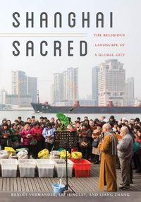 Cover image for Shanghai Sacred: The Religious Landscape of a Global City