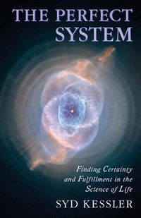 Cover image for The Perfect System: Finding Certainty and Fulfillment in the Science of Life