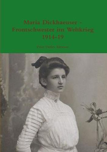 Cover image for Maria Dickhaeuser - Frontschwester Im Weltkrieg 1914-19