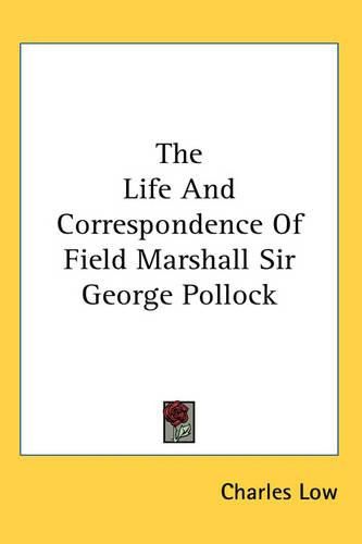 Cover image for The Life And Correspondence Of Field Marshall Sir George Pollock