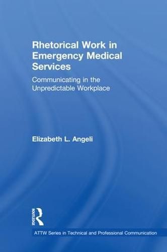 Cover image for Rhetorical Work in Emergency Medical Services: Communicating in the Unpredictable Workplace