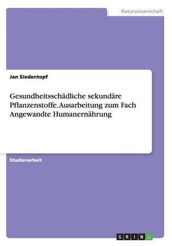 Cover image for Gesundheitsschadliche sekundare Pflanzenstoffe. Ausarbeitung zum Fach Angewandte Humanernahrung