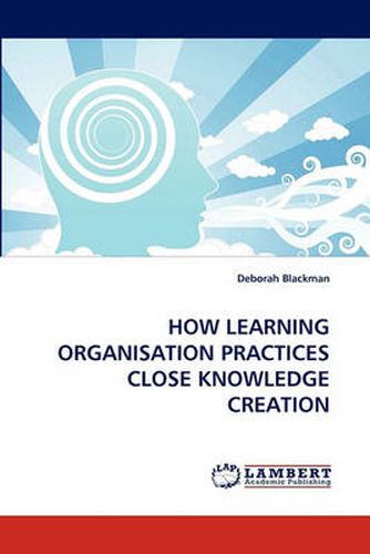 Cover image for How Learning Organisation Practices Close Knowledge Creation