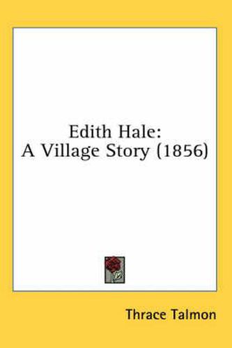 Cover image for Edith Hale: A Village Story (1856)