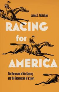 Cover image for Racing for America: The Horserace of the Century and the Redemption of a Sport