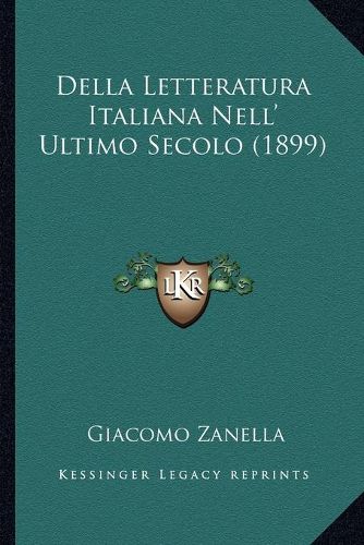 Cover image for Della Letteratura Italiana Nell' Ultimo Secolo (1899)