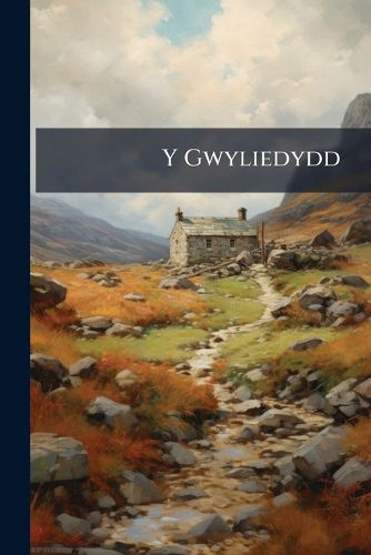 Cover image for Y Gwyliedydd: Sef, Cylchgrawn O Wybodaeth Fuddiol, Er Budd I'r Cymro Uniaith
