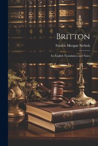 Cover image for Britton; an English Translation and Notes