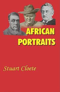 Cover image for African Portraits: A Biography of Paul Kruger, Cecil Rhodes and Lobengula