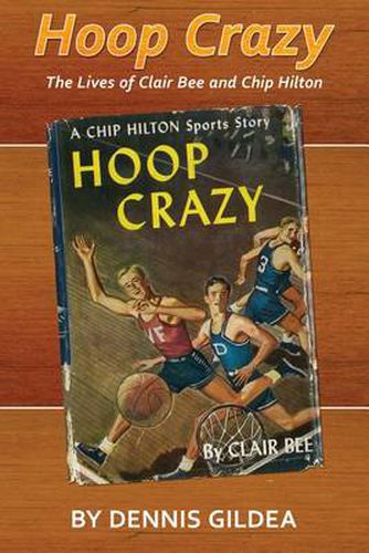 Cover image for Hoop Crazy: The Lives of Clair Bee and Chip Hilton