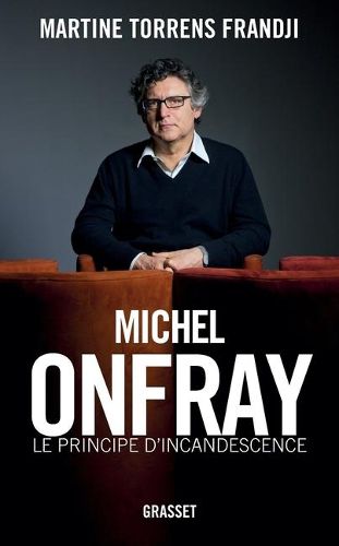 Cover image for Michel Onfray, le principe d'incandescence
