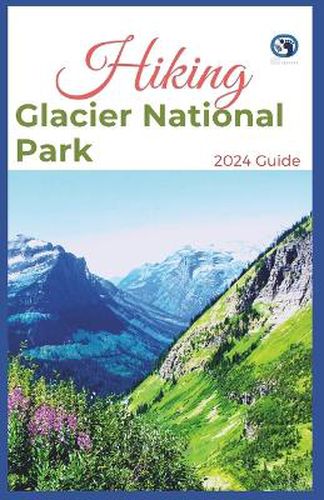 Hiking Glacier National Park 2024 Guide