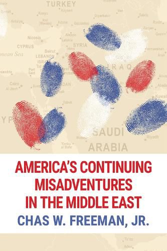 Cover image for America's Continuing Misadventures in the Middle East