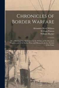 Cover image for Chronicles of Border Warfare; or, a History of the Settlement by the Whites, of Northwestern Virginia, and of the Indian Wars and Massacres, in That Section of the State;