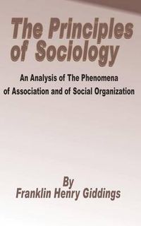 Cover image for Principles of Sociology: An Analysis of the Phenomena of Association and of Social Organization, The