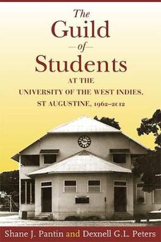 Cover image for The Guild of Students at the University of the West Indies, St Augustine, 1962-2012