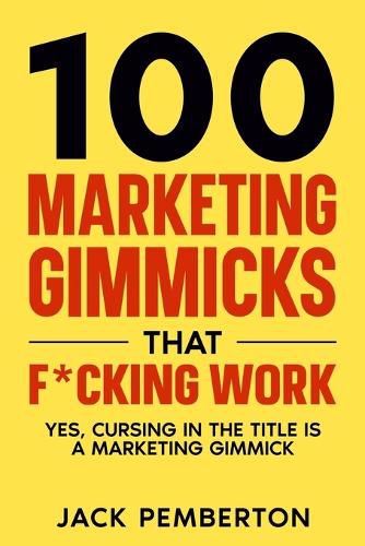 Cover image for 100&#8232; Marketing Gimmicks&#8232; that F*cking Work