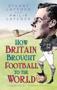 Cover image for How Britain Brought Football to the World