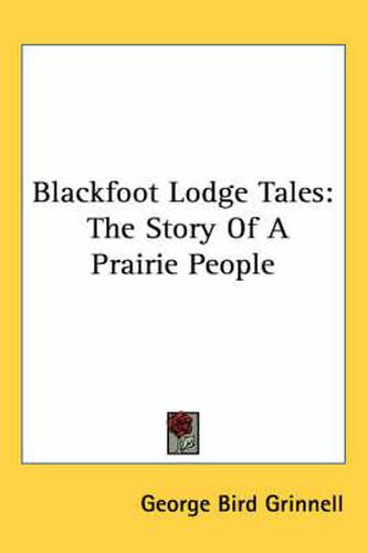 Cover image for Blackfoot Lodge Tales: The Story Of A Prairie People