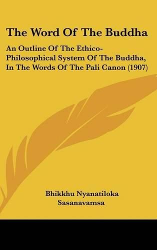 The Word of the Buddha: An Outline of the Ethico-Philosophical System of the Buddha, in the Words of the Pali Canon (1907)