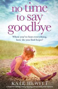 Cover image for No Time to Say Goodbye: A heartbreaking and gripping emotional page turner