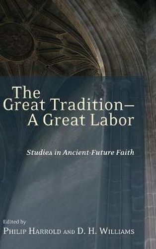 The Great Tradition--A Great Labor: Studies in Ancient-Future Faith