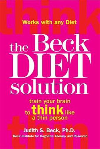 Cover image for The Beck Diet Solution: Train Your Brain to Think Like a Thin Person