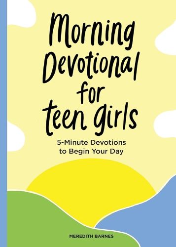 Cover image for Morning Devotional for Teen Girls: 5-Minute Devotions to Begin Your Day