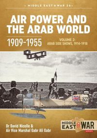 Cover image for Air Power and the Arab World 1909-1955: Volume 2: Arab Side Shows, 1914-1918