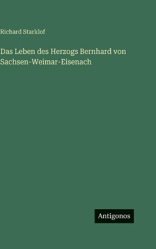 Cover image for Das Leben des Herzogs Bernhard von Sachsen-Weimar-Eisenach