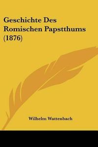 Cover image for Geschichte Des Romischen Papstthums (1876)