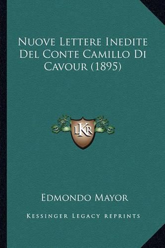 Cover image for Nuove Lettere Inedite del Conte Camillo Di Cavour (1895)