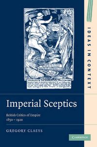 Cover image for Imperial Sceptics: British Critics of Empire, 1850-1920