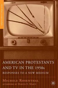 Cover image for American Protestants and TV in the 1950s: Responses to a New Medium