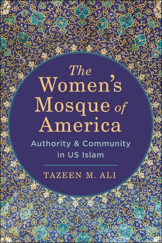 Cover image for The Women's Mosque of America: Authority and Community in US Islam