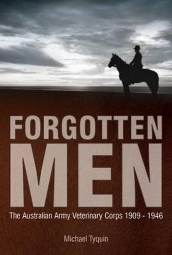 Forgotten Men: The Australian Army Veterinary Corps 1909-1946
