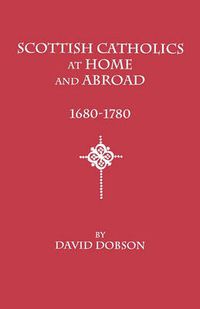 Cover image for Scottish Catholics at Home and Abroad, 1680-1780