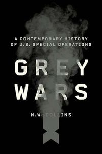 Cover image for Grey Wars: A Contemporary History of U.S. Special Operations