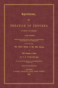 Cover image for Lyttleton, His Treatise of Tenures, in French and English. a New Edition, Printed from the Most Ancient Copies, and Collated with the Various Readings