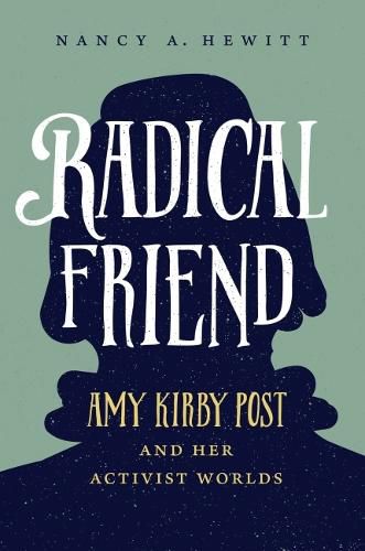 Cover image for Radical Friend: Amy Kirby Post and Her Activist Worlds
