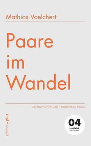Cover image for Paare im Wandel: Was Paare weiter tragt - Gedanken zu Werten 04 familylab Schriftenreihe