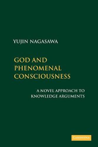 God and Phenomenal Consciousness: A Novel Approach to Knowledge Arguments